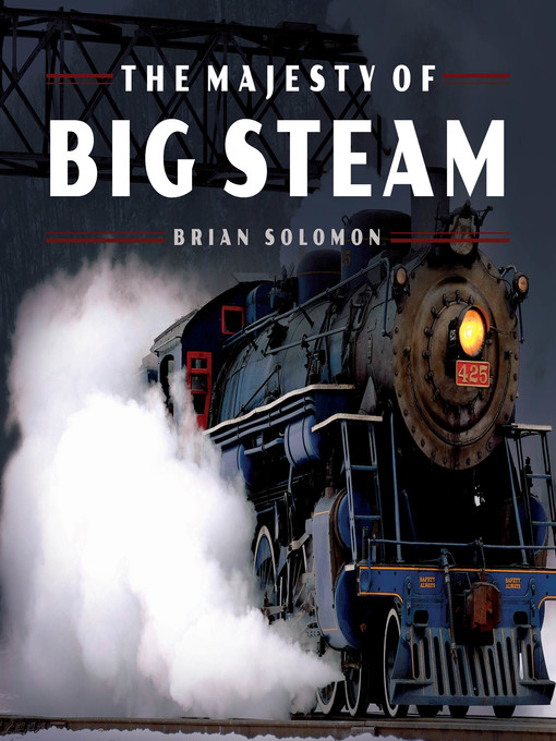 Title details for The Majesty of Big Steam by Brian Solomon - Available